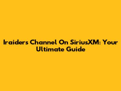 Iraiders Channel On SiriusXM: Your Ultimate Guide
