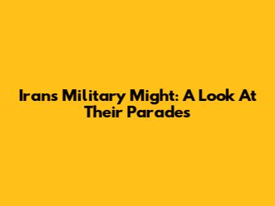 Iran's Military Might: A Look At Their Parades
