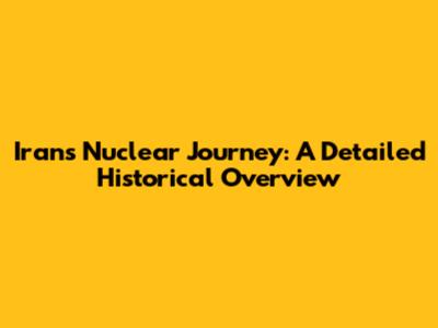 Iran's Nuclear Journey: A Detailed Historical Overview