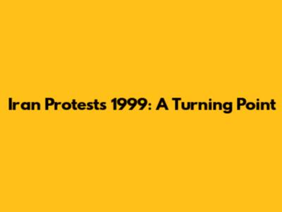 Iran Protests 1999: A Turning Point