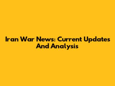 Iran War News: Current Updates And Analysis