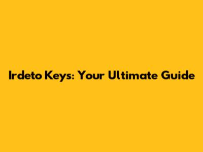 Irdeto Keys: Your Ultimate Guide
