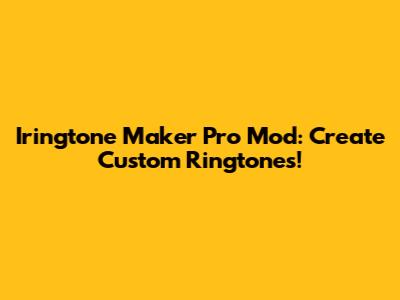 Iringtone Maker Pro Mod: Create Custom Ringtones!
