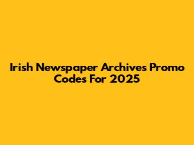 Irish Newspaper Archives Promo Codes For 2025