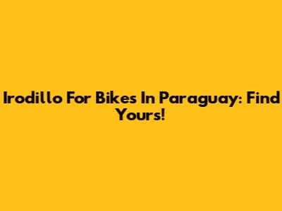 Irodillo For Bikes In Paraguay: Find Yours!