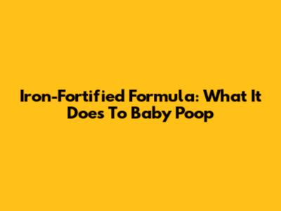 Iron-Fortified Formula: What It Does To Baby Poop
