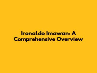 Ironaldo Imawan: A Comprehensive Overview