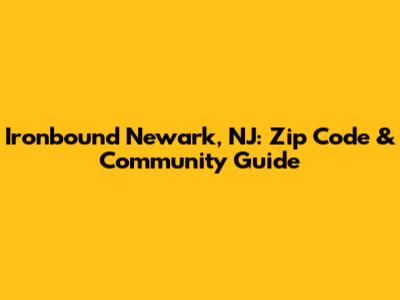 Ironbound Newark, NJ: Zip Code & Community Guide