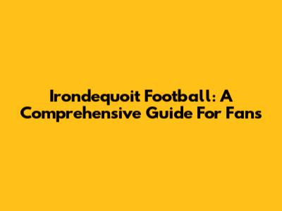 Irondequoit Football: A Comprehensive Guide For Fans