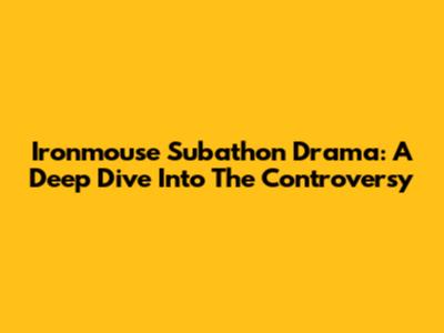 Ironmouse Subathon Drama: A Deep Dive Into The Controversy