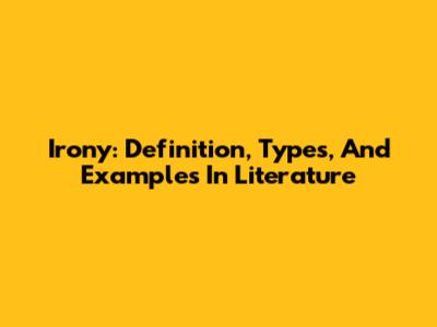 Irony: Definition, Types, And Examples In Literature
