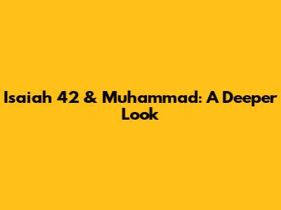 Isaiah 42 & Muhammad: A Deeper Look