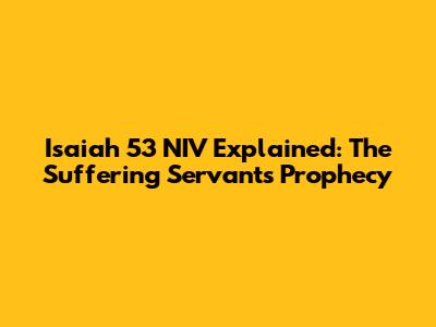 Isaiah 53 NIV Explained: The Suffering Servant's Prophecy