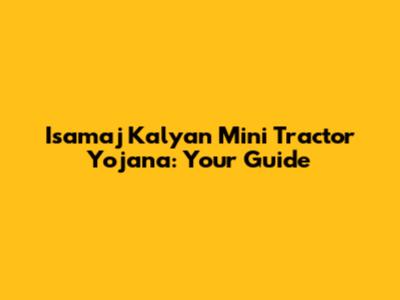 Isamaj Kalyan Mini Tractor Yojana: Your Guide