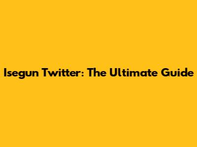 Isegun Twitter: The Ultimate Guide