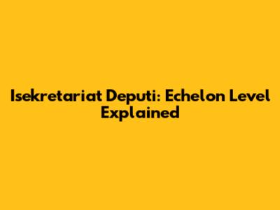 Isekretariat Deputi: Echelon Level Explained