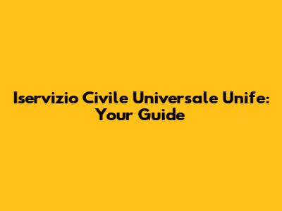 Iservizio Civile Universale Unife: Your Guide