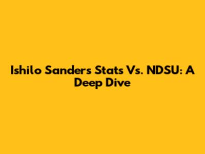 Ishilo Sanders Stats Vs. NDSU: A Deep Dive