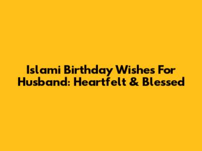 Islami Birthday Wishes For Husband: Heartfelt & Blessed