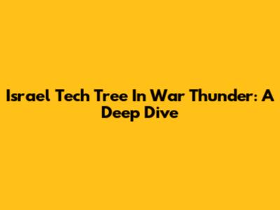 Israel Tech Tree In War Thunder: A Deep Dive