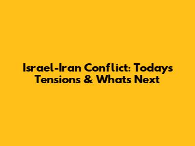 Israel-Iran Conflict: Today's Tensions & What's Next