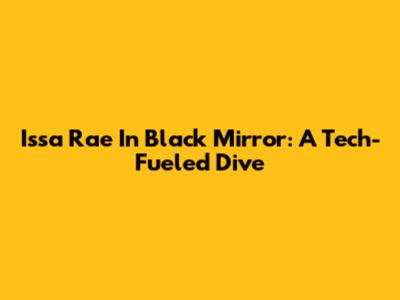 Issa Rae In Black Mirror: A Tech-Fueled Dive