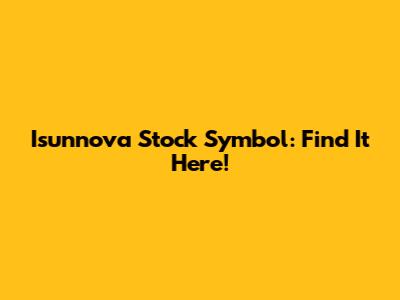 Isunnova Stock Symbol: Find It Here!