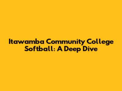 Itawamba Community College Softball: A Deep Dive