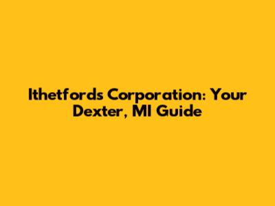 Ithetfords Corporation: Your Dexter, MI Guide