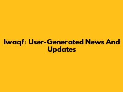 Iwaqf: User-Generated News And Updates