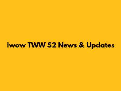 Iwow TWW S2 News & Updates