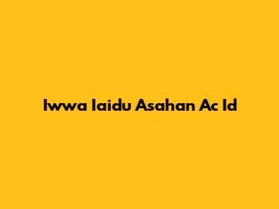 Iwwa Iaidu Asahan Ac Id