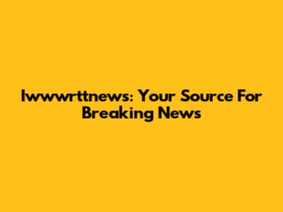 Iwwwrttnews: Your Source For Breaking News