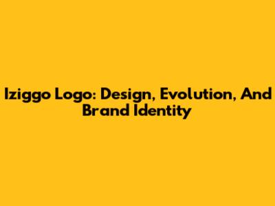 Iziggo Logo: Design, Evolution, And Brand Identity