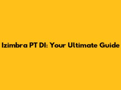 Izimbra PT DI: Your Ultimate Guide
