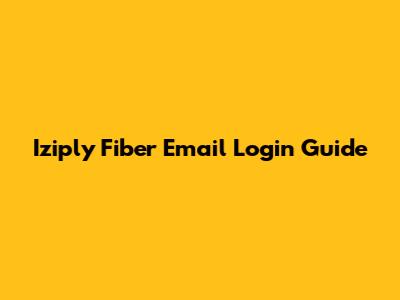 Iziply Fiber Email Login Guide