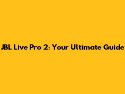 JBL Live Pro 2: Your Ultimate Guide