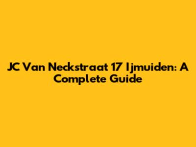 JC Van Neckstraat 17 Ijmuiden: A Complete Guide