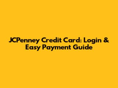 JCPenney Credit Card: Login & Easy Payment Guide