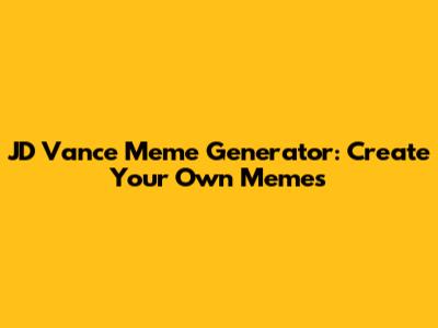 JD Vance Meme Generator: Create Your Own Memes