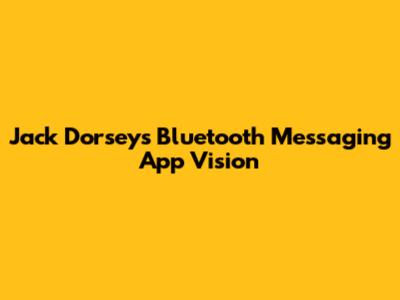 Jack Dorsey's Bluetooth Messaging App Vision