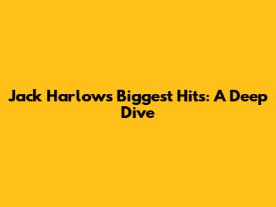 Jack Harlow's Biggest Hits: A Deep Dive