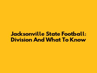 Jacksonville State Football: Division And What To Know