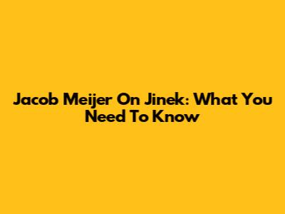 Jacob Meijer On Jinek: What You Need To Know