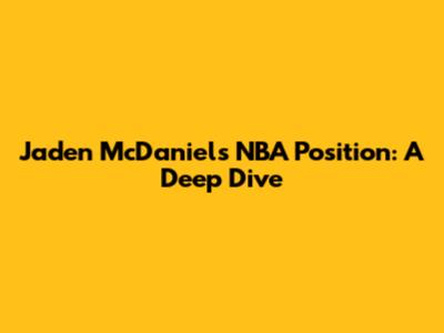 Jaden McDaniels' NBA Position: A Deep Dive