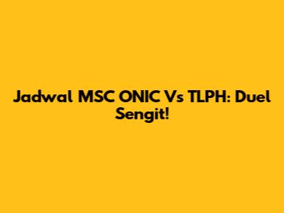 Jadwal MSC ONIC Vs TLPH: Duel Sengit!
