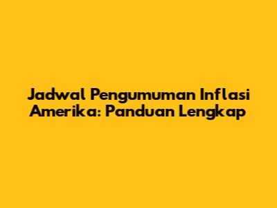 Jadwal Pengumuman Inflasi Amerika: Panduan Lengkap