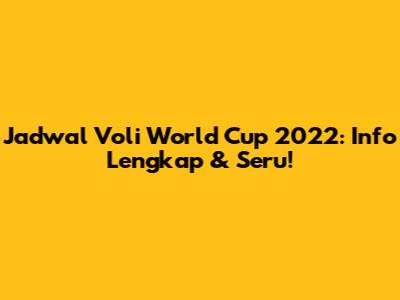Jadwal Voli World Cup 2022: Info Lengkap & Seru!