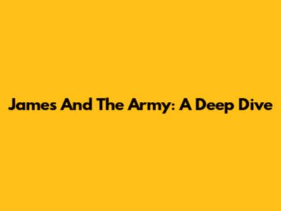 James And The Army: A Deep Dive