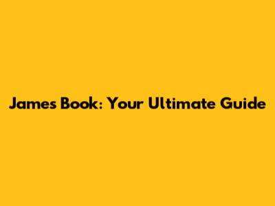 James Book: Your Ultimate Guide